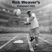 Rob Weaver's Greatest Hits